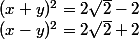(x + y)^2 = 2\sqrt 2 - 2
 \\ (x - y)^2 = 2 \sqrt 2 + 2